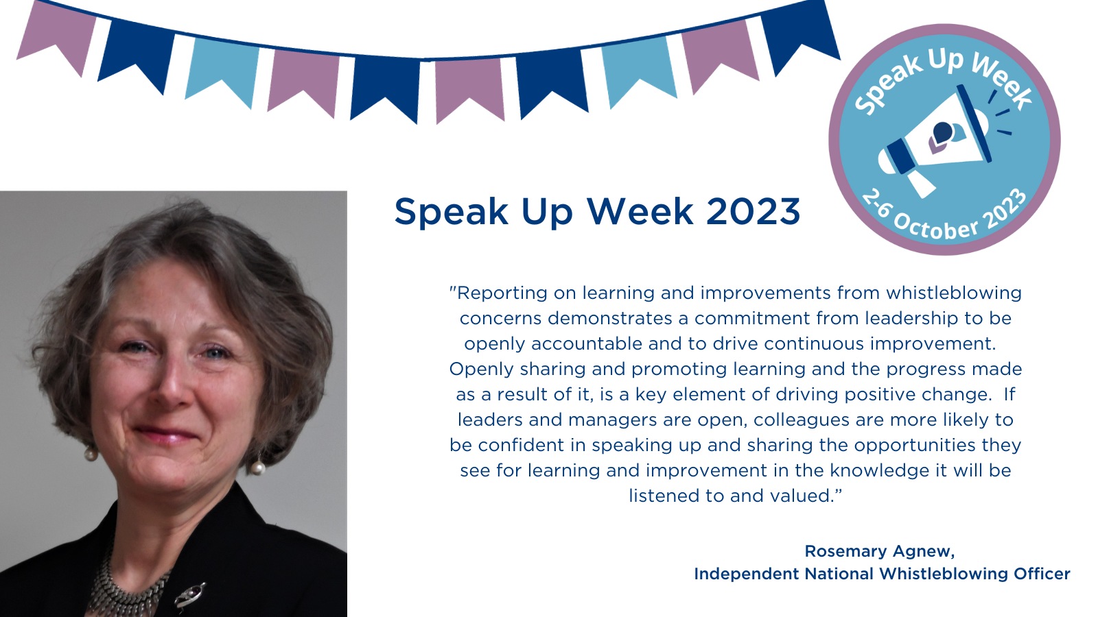 A statement from the INWO, Rosemary Agnew: "Reporting on learning and improvements from whistleblowing concerns demonstrates a commitment from leadership to be openly accountable and to drive continuous improvement.  Openly sharing and promoting learning and the progress made as a result of it, is a key element of driving positive change.  If leaders and managers are open, colleagues are more likely to be confident in speaking up and sharing the opportunities they see for learning and improvement in the knowledge it will be listened to and valued."